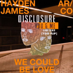 DISCLOSURE YOU & ME FLUME REMIX (YDG FLIP) X HAYDEN JAMES WE COULD BE LOVE