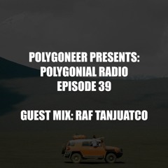 Polygoneer Presents: Polygonial Radio | Episode 39 | Guest Mix: Raf Tanjuatco