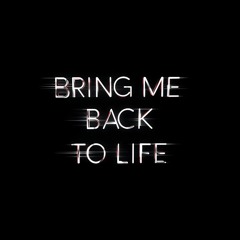 Bring Me Back To Life