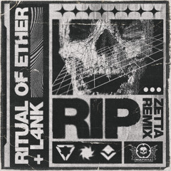 RITUAL OF ETHER, L4NK - RIP (ZETTA REMIX)