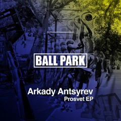 Arkady Antsyrev - Prosvet EP - Ball Park 10