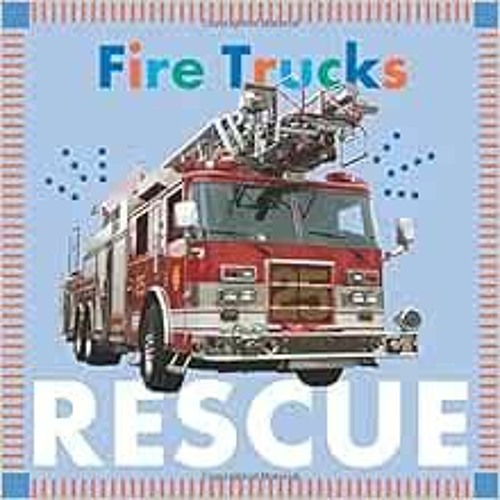 [Access] EBOOK EPUB KINDLE PDF Fire Trucks Rescue (Amicus Ink Board Books) by Rebecca