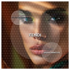 Sasha PRimitive - FENDI ★ PPG Recordings