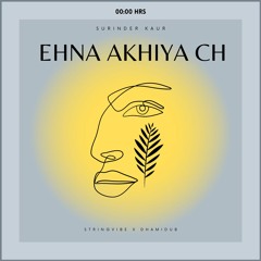 Surinder Kaur | Ehna Akhiya Ch (Mellow Mix) | SVXBE x Dhamidub