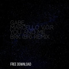 Gabe, Marcello V.O.R - You And Me (BRK (BR) Remix) [FREE DOWNLOAD]