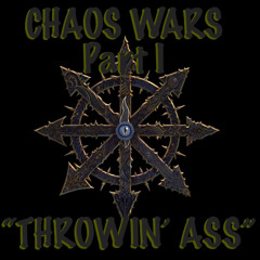 Chaos Wars 2025 Part I:"Throwin' Ass!"