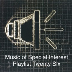 Music of Special Interest Playlist 26