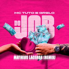 Mc Tuto, Grelo - Do job [MatheusLacerda Remix]