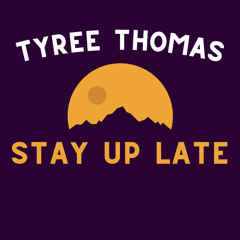 Stay Up Late by Tyree Thomas