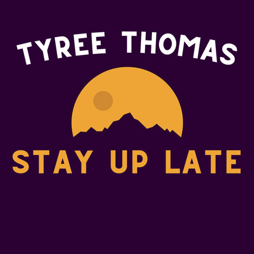 Stay Up Late by Tyree Thomas