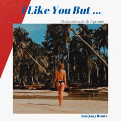 Muttonheads & Agrume - I Like You But... (Sukiyaky Remix)