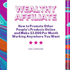 Read EPUB 📕 Wealthy Affiliate : How to Promote Other People’s Products Online and Ma