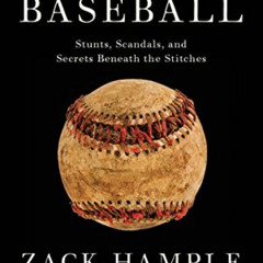 download KINDLE 📭 The Baseball: Stunts, Scandals, and Secrets Beneath the Stitches b