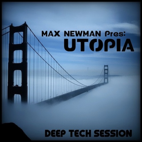 DJ MAX NEWMAN- UTOPIA (Deep Tech Session)