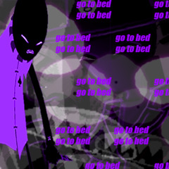 IT'S THREE IN THE GODDAMN MORNING GO TO BED