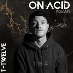 OnAcid  Podcast #5 - T-twelve