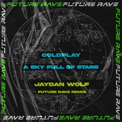 Coldplay - A Sky Full Of Stars (Jaydan Wolf Future Rave Remix) [FILTERED]