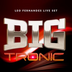 BIG TRONIC Live Set by Leo Fernandes