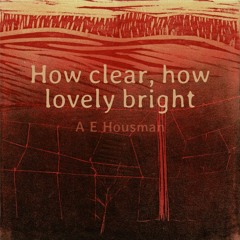 How Clear, How Lovely Bright By A E Housman