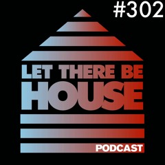 Let There Be House podcast with Glen Horsborough #302