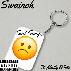 Swainoh- Sad Song (feat. Matty White)