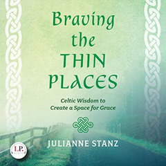 View EBOOK 📂 Braving the Thin Places: Celtic Wisdom to Create a Space for Grace by