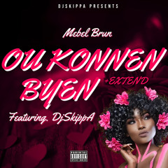 Mebel Brun - Ou Konnen Byen Ft. DjSkippA +Extended