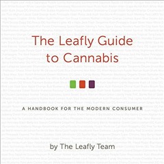 [Download] PDF 📧 The Leafly Guide to Cannabis: A Handbook for the Modern Consumer by
