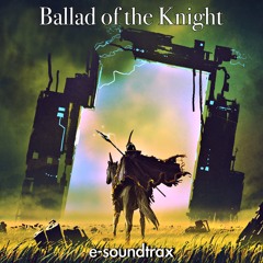 Cinematic & Beautiful Background Music for Videos - Ballad of the Knight by e-soundtrax