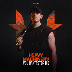 Heavy Machinery - YOU CAN'T STOP ME