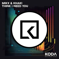 Mikx & Khaki - Think I Need You  (Vocal Mix)