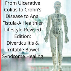 Read PDF 📘 From Ulcerative Colitis to Crohn’s Disease to Anal Fistula: A Healthier L