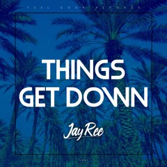Things Get Down - Jay-Ree +++OUT NOW+++