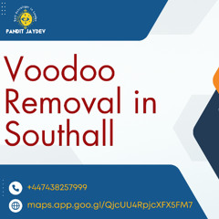 Voodoo Removal in Southall - Break Curse & Restore Positive Energy