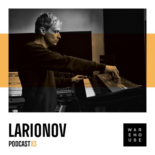 WAREHOUSE PODCAST 83 - LARIONOV