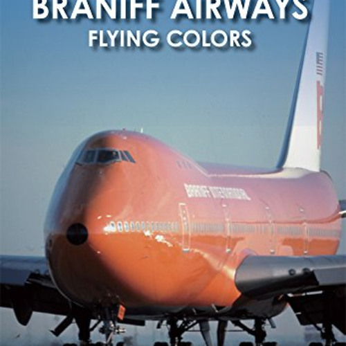 [Access] KINDLE 🗂️ Braniff Airways:: Flying Colors (Images of Modern America) by  Ri