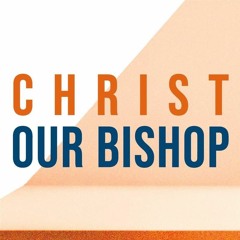 Christ Our Bishop
