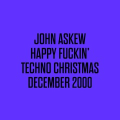 JOHN ASKEW - HAPPY FUCKIN TECHNO CHRISTMAS (December 2000)