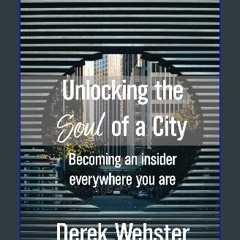 Read PDF 🌟 Unlocking the Soul of a City: Becoming an insider everywhere you are Pdf Ebook