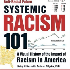 Free read✔ Systemic Racism 101: A Visual History of the Impact of Racism in America