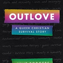 ACCESS [PDF EBOOK EPUB KINDLE] Outlove: A Queer Christian Survival Story by  Julie Ro