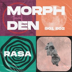 Morph Den: Episode 2 - Rasa