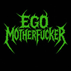 Ego Motherfucker