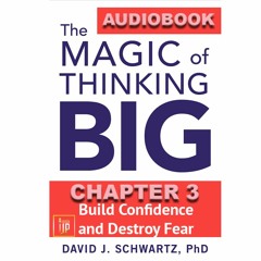 THE MAGIC OF THINKING BIG CHAPTER 3: Build Confidence and Destroy Fear