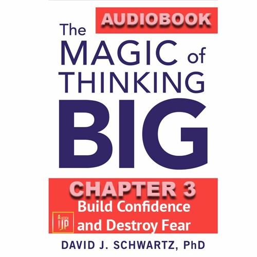 THE MAGIC OF THINKING BIG CHAPTER 3: Build Confidence and Destroy Fear