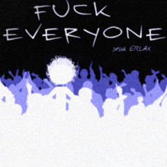 FUCK EVERYONE (prod. ERLAX)