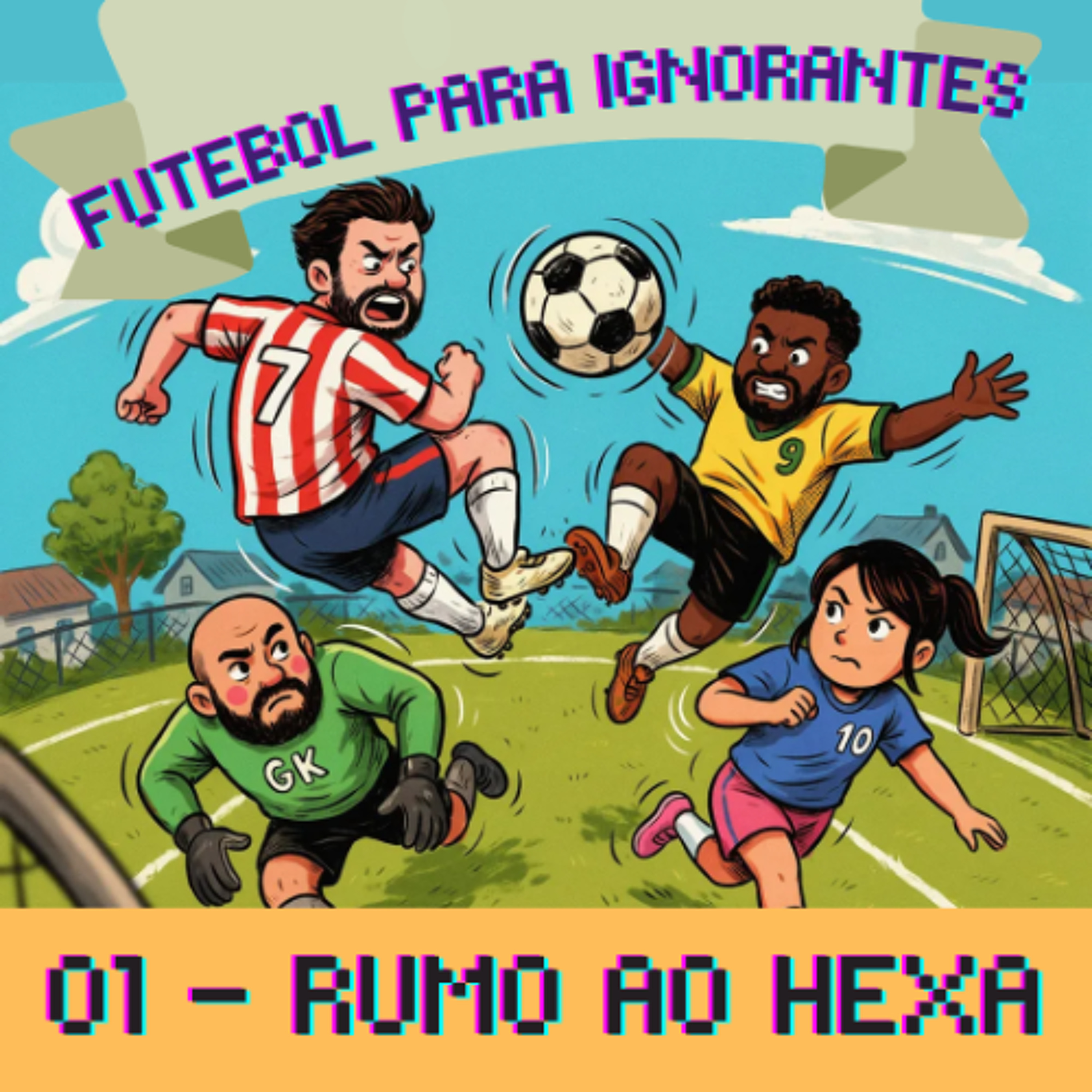 01 - FUTEBOL PARA IGNORANTES - RUMO AO HEXA