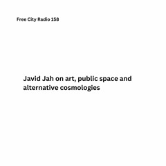 158, Javid Jah on art, public space and alternative cosmologies