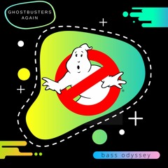Ghostbusters Again (2020 Flip)- Bass Odyssey
