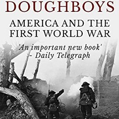 VIEW [EBOOK EPUB KINDLE PDF] The Doughboys: America and the First World War by  Gary Mead 🗂️